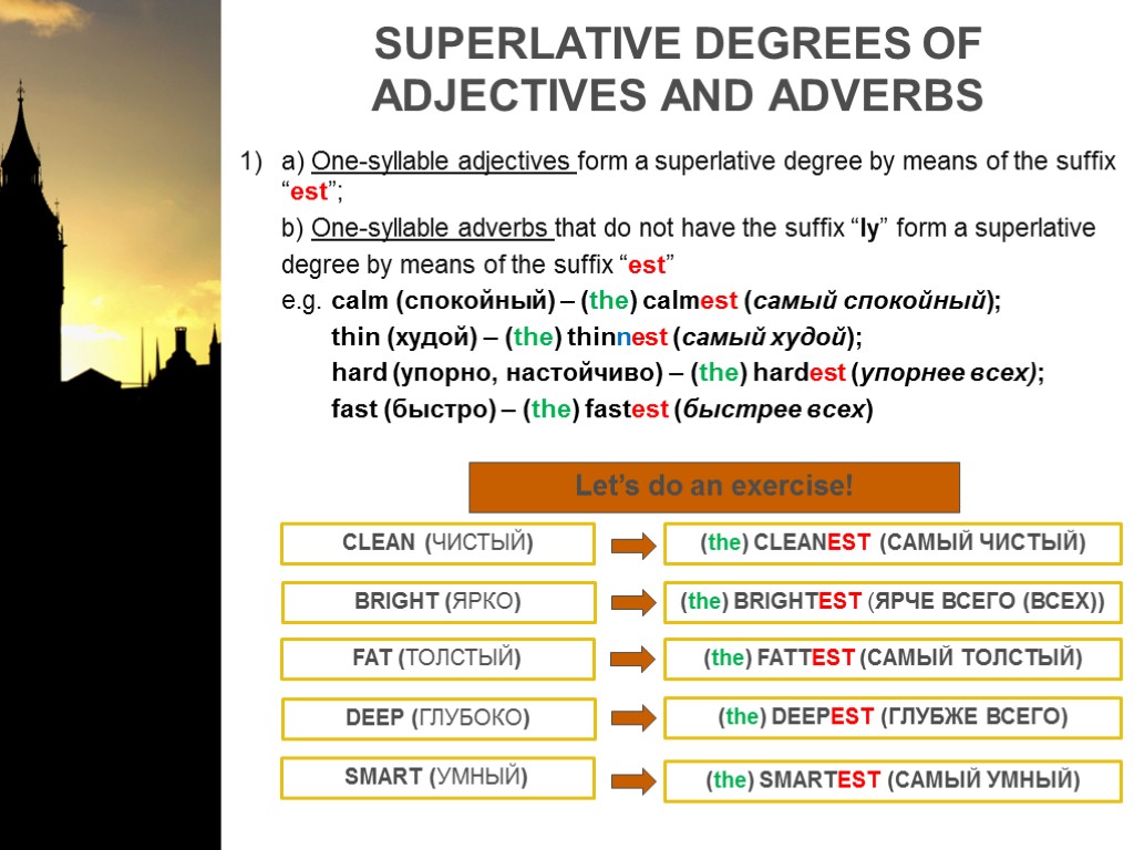 SUPERLATIVE DEGREES OF ADJECTIVES AND ADVERBS a) One-syllable adjectives form a superlative degree by